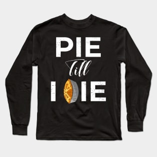 Pie Till I Die Funny Thanksgiving Gift Long Sleeve T-Shirt